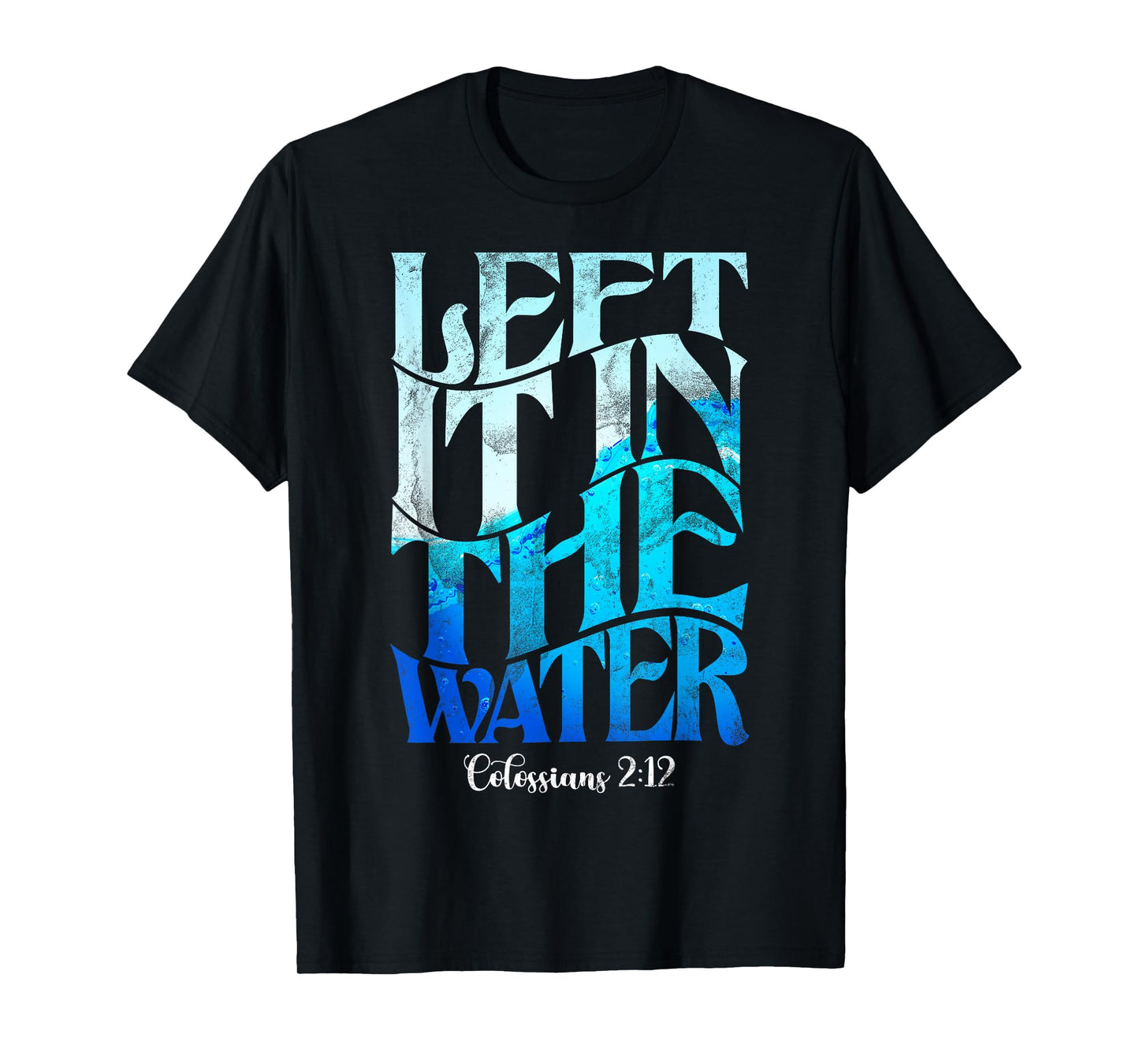 Left It In The Water Christian Catholic Baptism Baptized T-Shirt