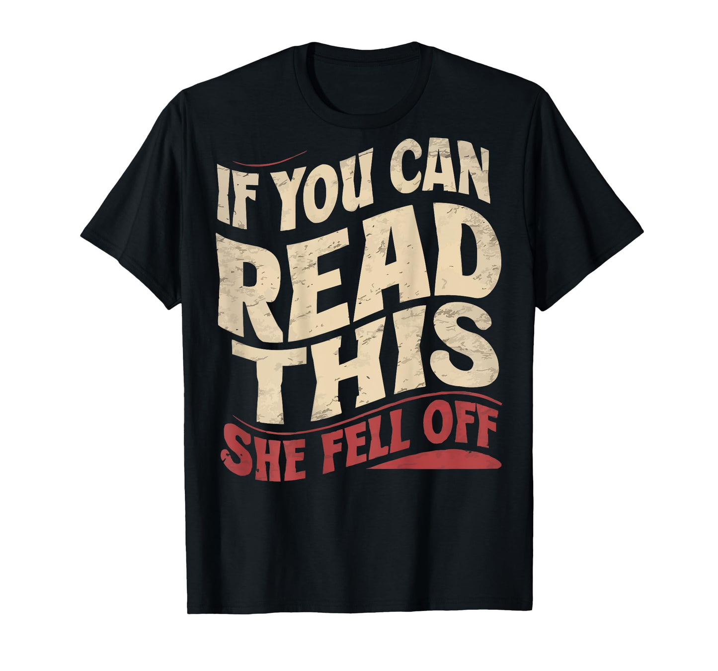 Funny If You Can Read This She Fell Off Biker (Art on back) T-Shirt