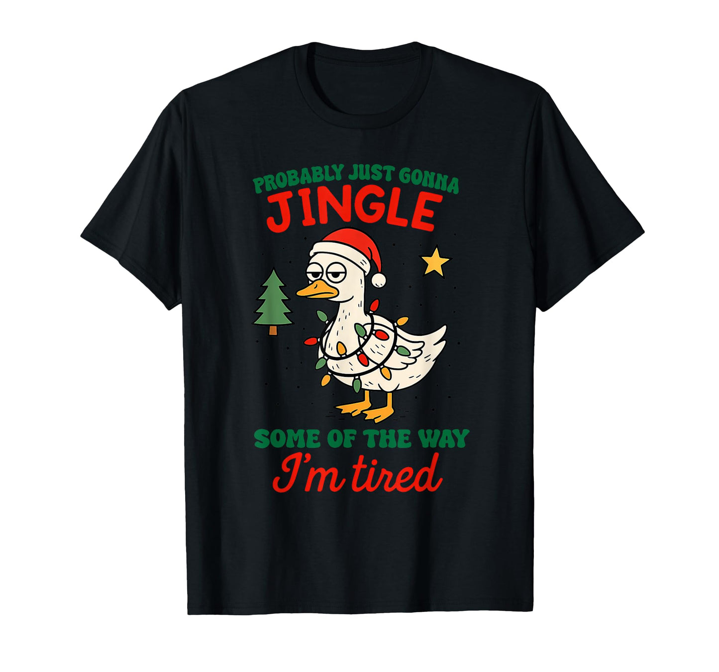 Probably Just Gonna Jingle Some of The Way Tired Goose Tee T-Shirt