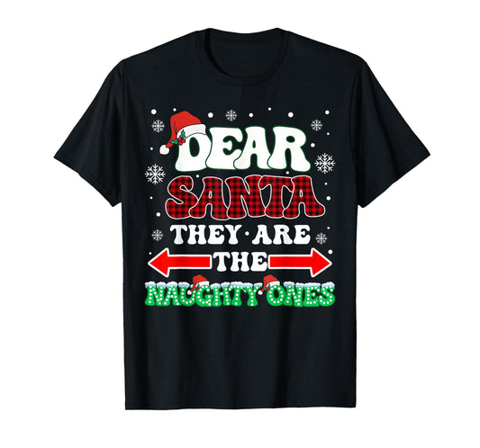 Dear Santa They are The Naughty Ones Christmas Men Women Kid T-Shirt