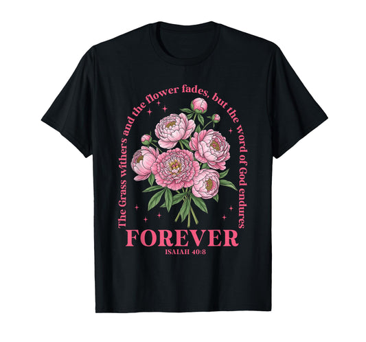 The Grass Withers But The Word of-God Endures Forever Bible T-Shirt