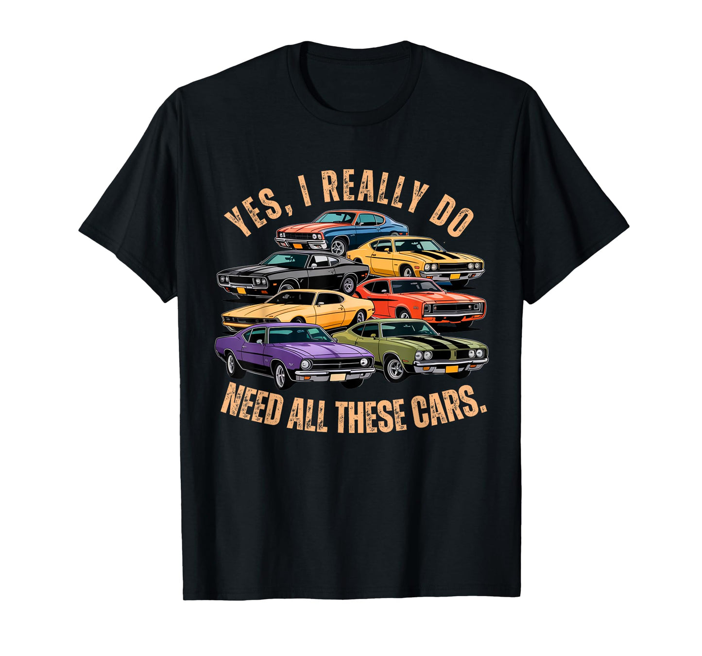 Yes I Really Do Need All These Cars Retro Muscle Car Vibe T-Shirt