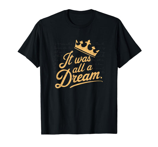 It Was A Dream Tshirt Men Women Rap 1990s Music Hip Hop T-Shirt