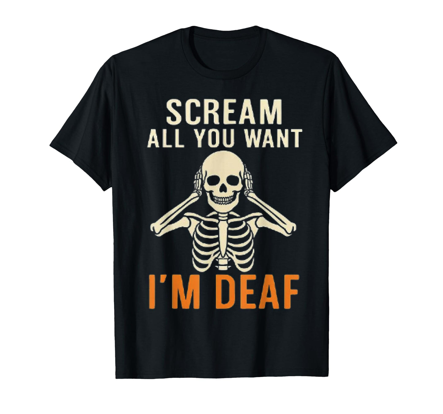 Scream All You Want I'm Deaf Funny Skeleton Halloween T-Shirt