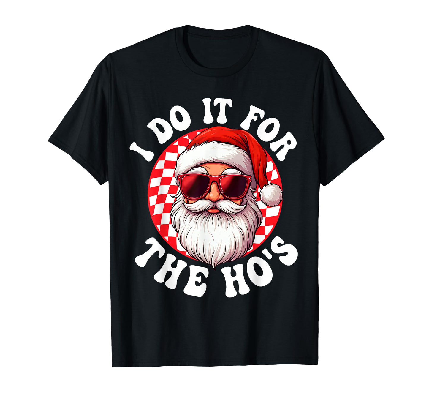 I Do It for The Hos Funny Inappropriate Christmas Santa Face T-Shirt