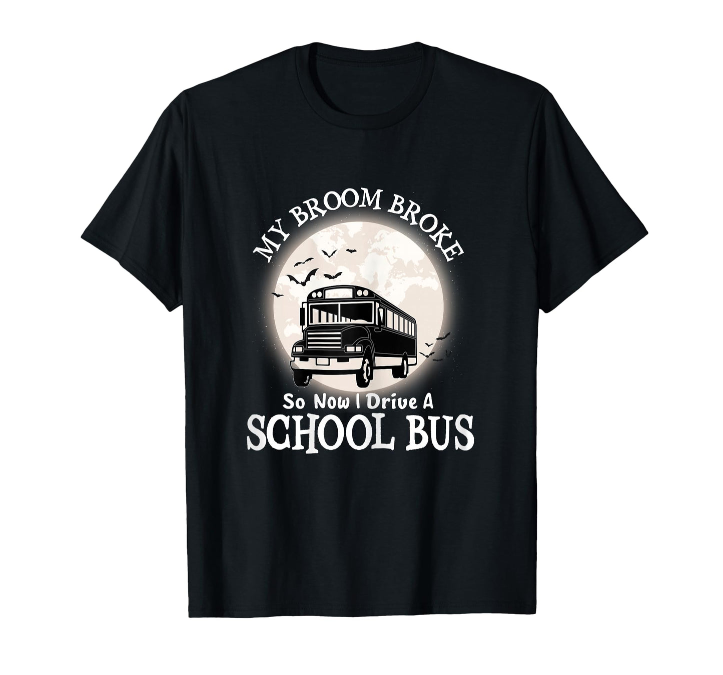 Halloween My Broom Broke So Now I Drive a School Bus T-Shirt