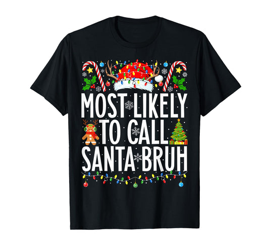 Most Likely To Call Santa Bruh Funny Xmas Family Christmas T-Shirt