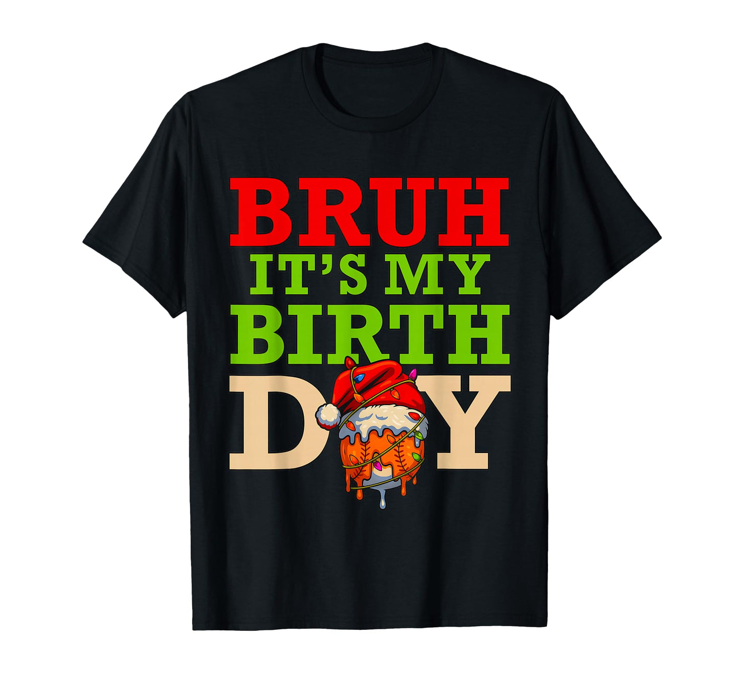Bruh It’s My Birthday Baseball Ice Cream Drip Christmas T-Shirt
