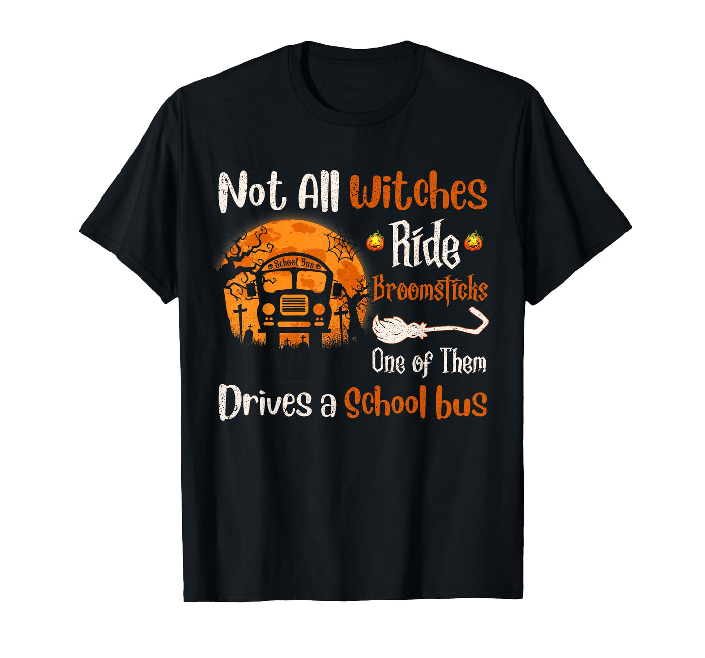 Not All Witches Ride Broomsticks One of Them Drive A School T-Shirt