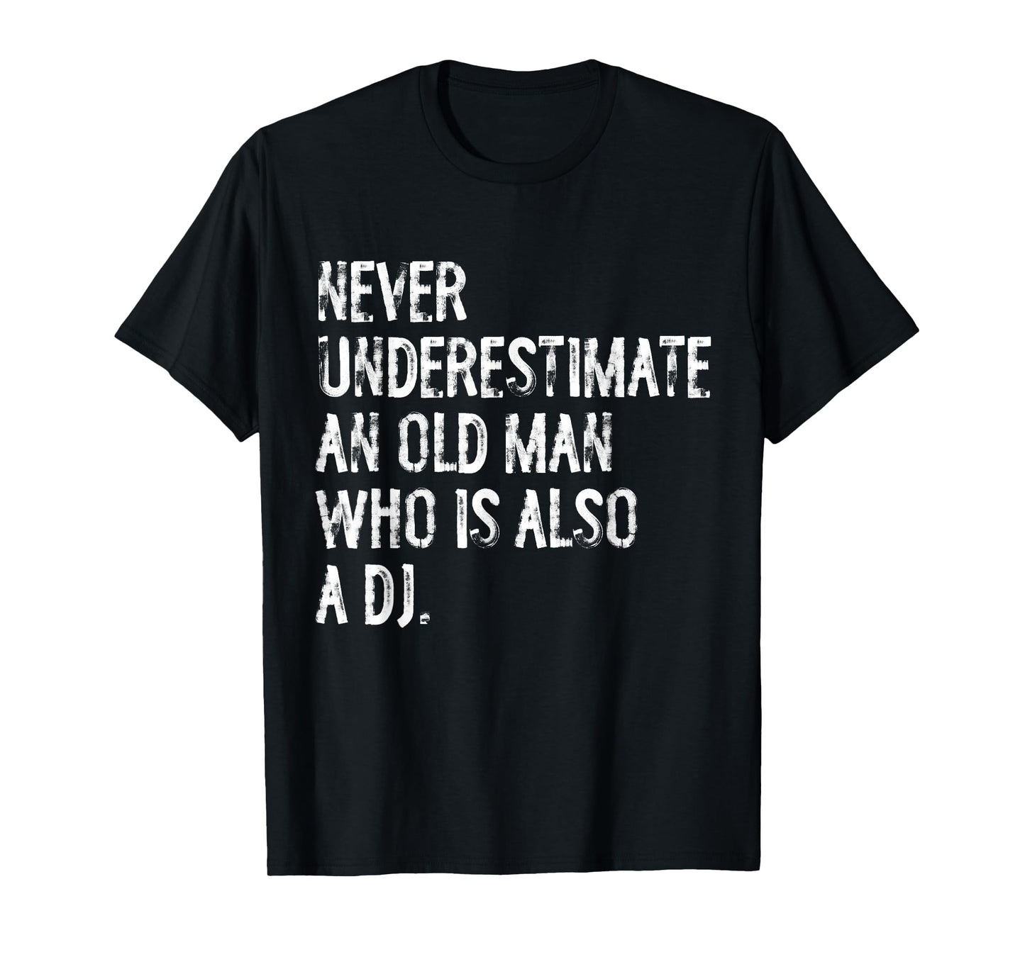 Typography Funny DJ Gifts Never Underestimate An Old Man Who Is Also A DJ T-Shirt