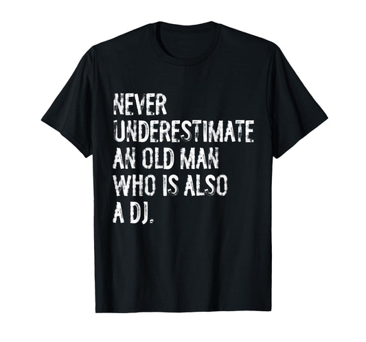Typography Funny DJ Gifts Never Underestimate An Old Man Who Is Also A DJ T-Shirt
