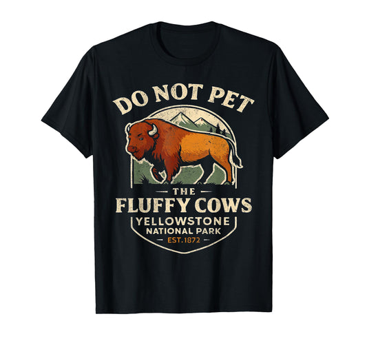 Do Not Pet The Fluffy Cows Buffalo Yellowstone National T-Shirt