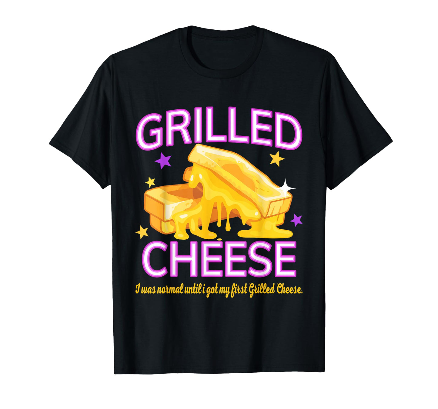 I was Normal Until I Got My First Grilled Cheese T-Shirt