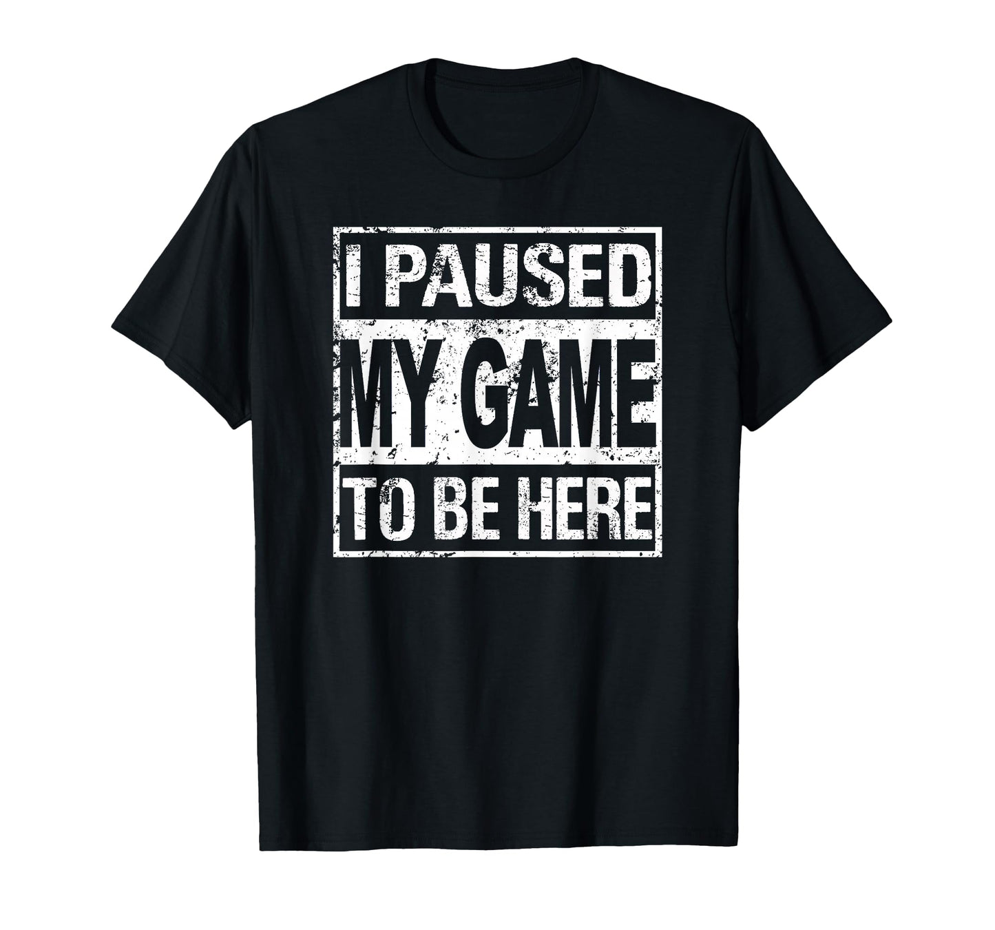 I Paused My Game To Be Here T Shirt Gamer T-Shirt