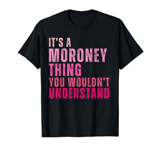 It's A Moroney Thing You Wouldn't Understand Moroney T-Shirt