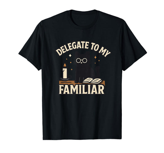 Delegate to My Familiar Funny Cat Witch Assistant Humor T-Shirt
