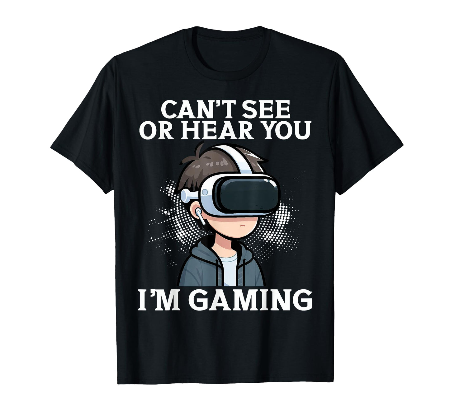 Can't See Or Hear You I'm Gaming VR Gamer Headset Funny T-Shirt