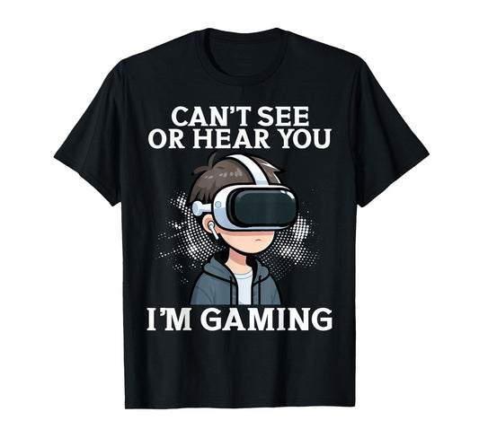 Can't See Or Hear You I'm Gaming VR Gamer Headset Funny T-Shirt