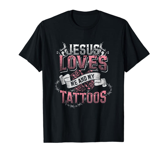 Jesus Loves Me And My Tattoos T-Shirt