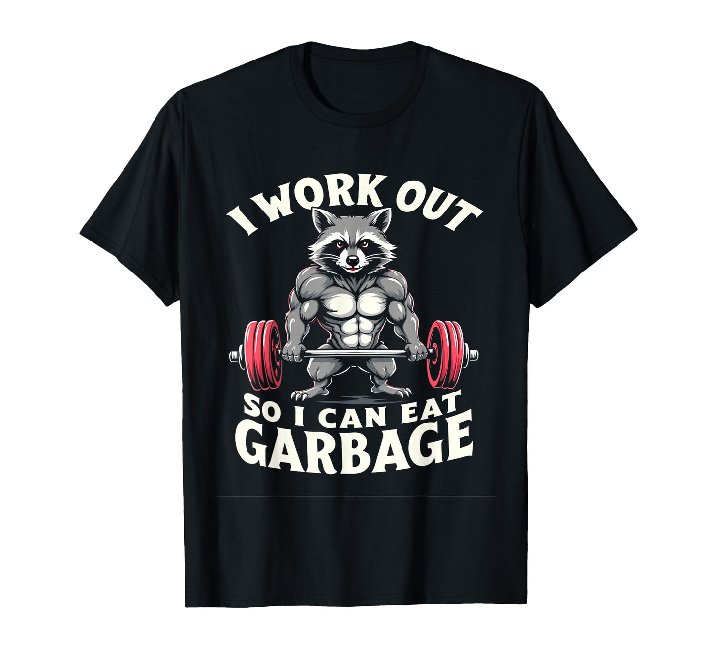 I WORK OUT SO I CAN EAT GARBAGE Funny Fitness Raccoon T-Shirt