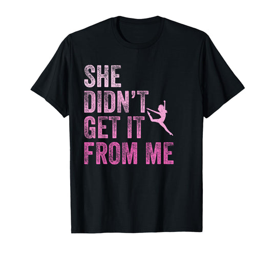 Vintage She Didn't Get It From Me Funny Dance Mom T-Shirt