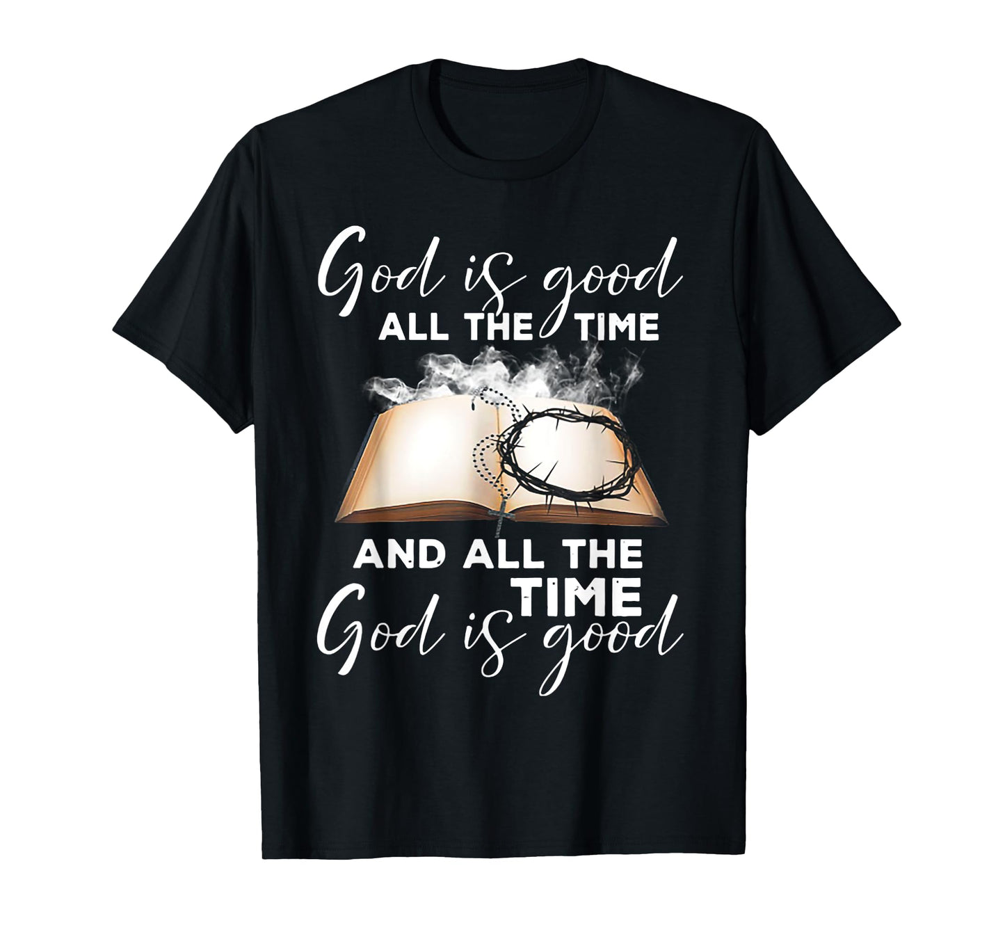 God Is Good All The Time And All The Time God is Good T-Shirt