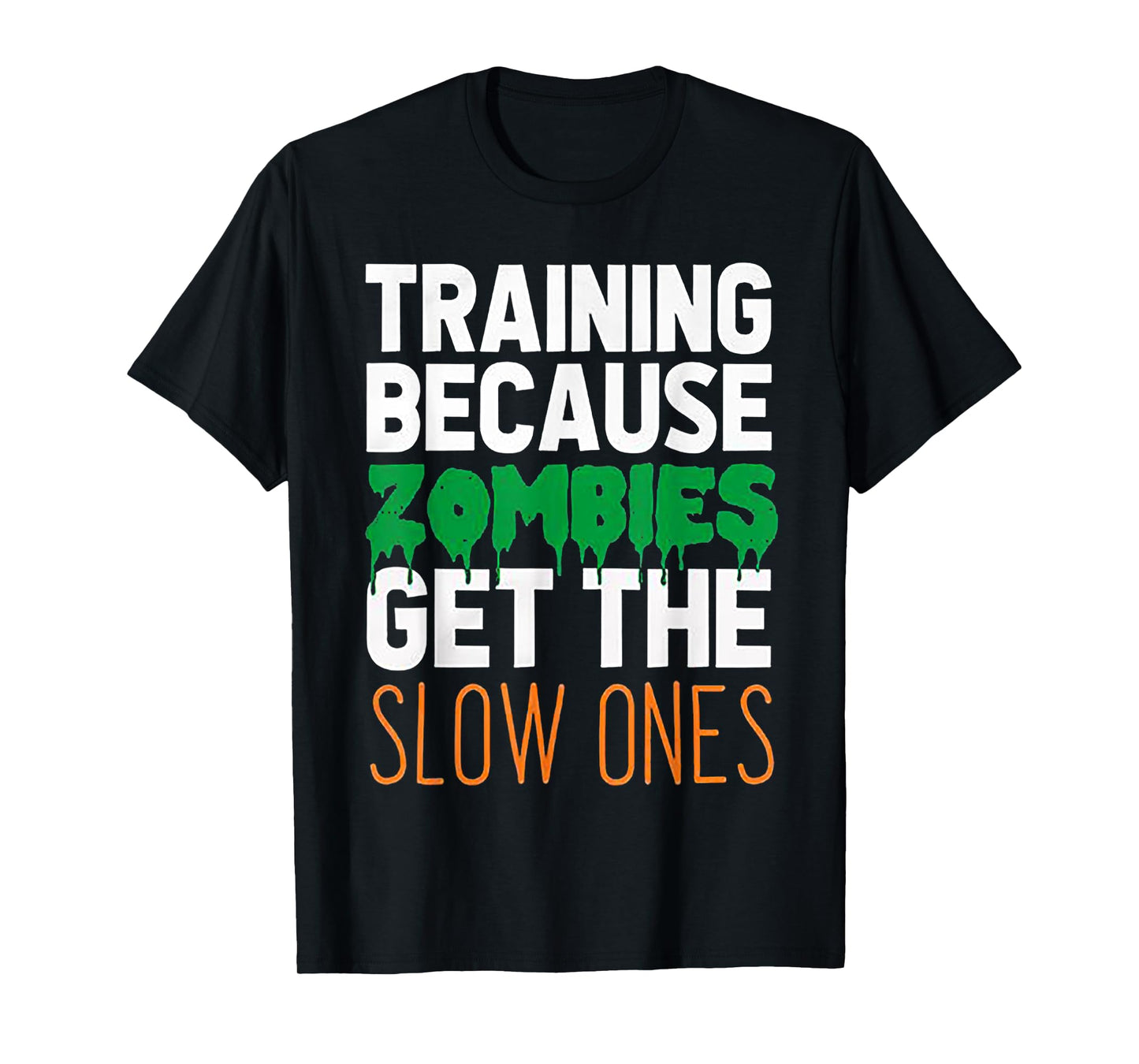 Training Because Zombies Get The Slow Ones Workout Halloween T-Shirt