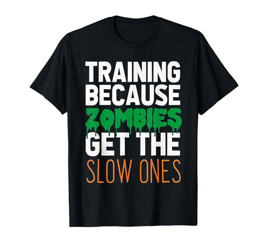 Training Because Zombies Get The Slow Ones Workout Halloween T-Shirt
