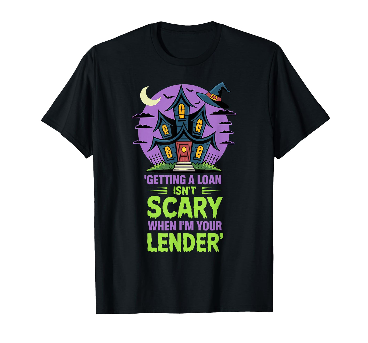 Getting a Loan Isn’t Scary When I’m Your Lender T-Shirt