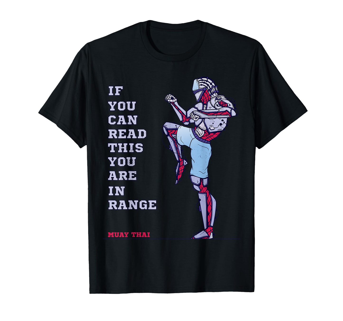 Muay Thai. Maybe too close, you are in range. T-Shirt
