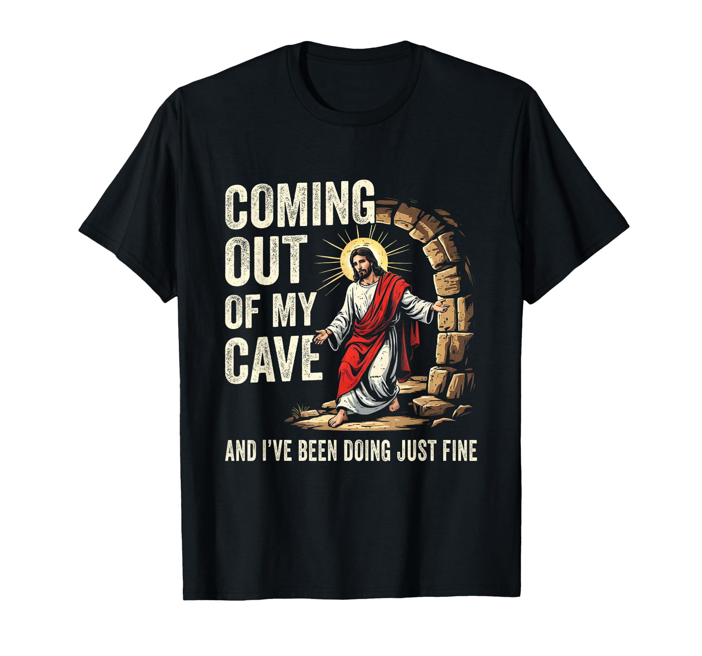 Jesus Coming Out Of My Cave And I've Been Doing Just Fine T-Shirt