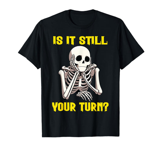 Board Game Card - Is It Still Your Turn Funny Game Nights T-Shirt