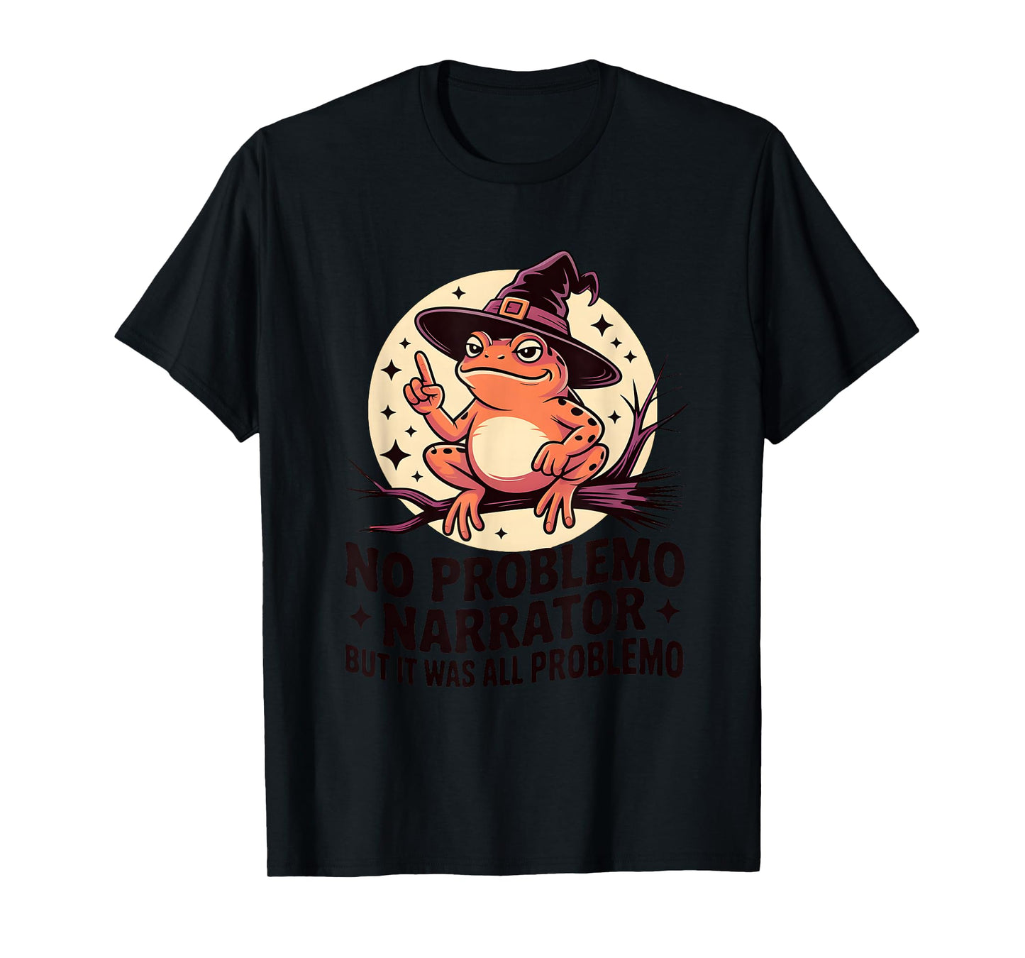 No Problemo Narrator Funny Frog Witch Sarcastic Humor T-Shirt
