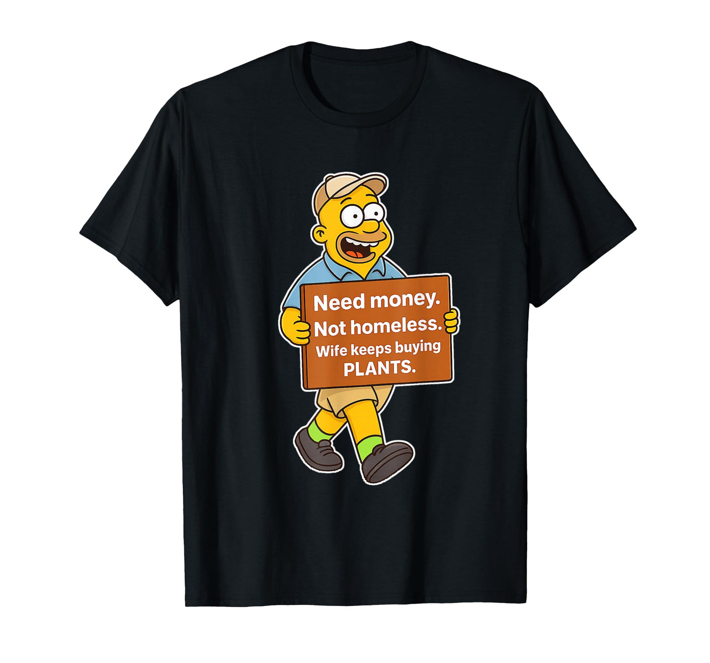 Need Money Not Homeless Wife Keeps Buying Plants Funny Meme T-Shirt