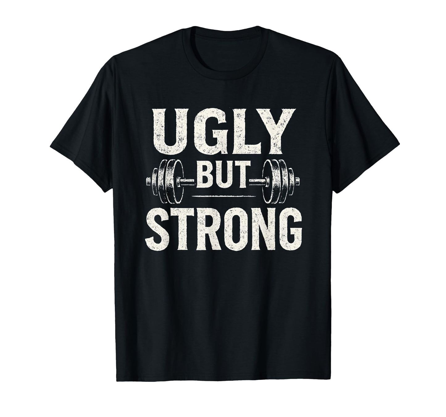 Ugly But Strong Funny Gym Workout Barbell T-Shirt