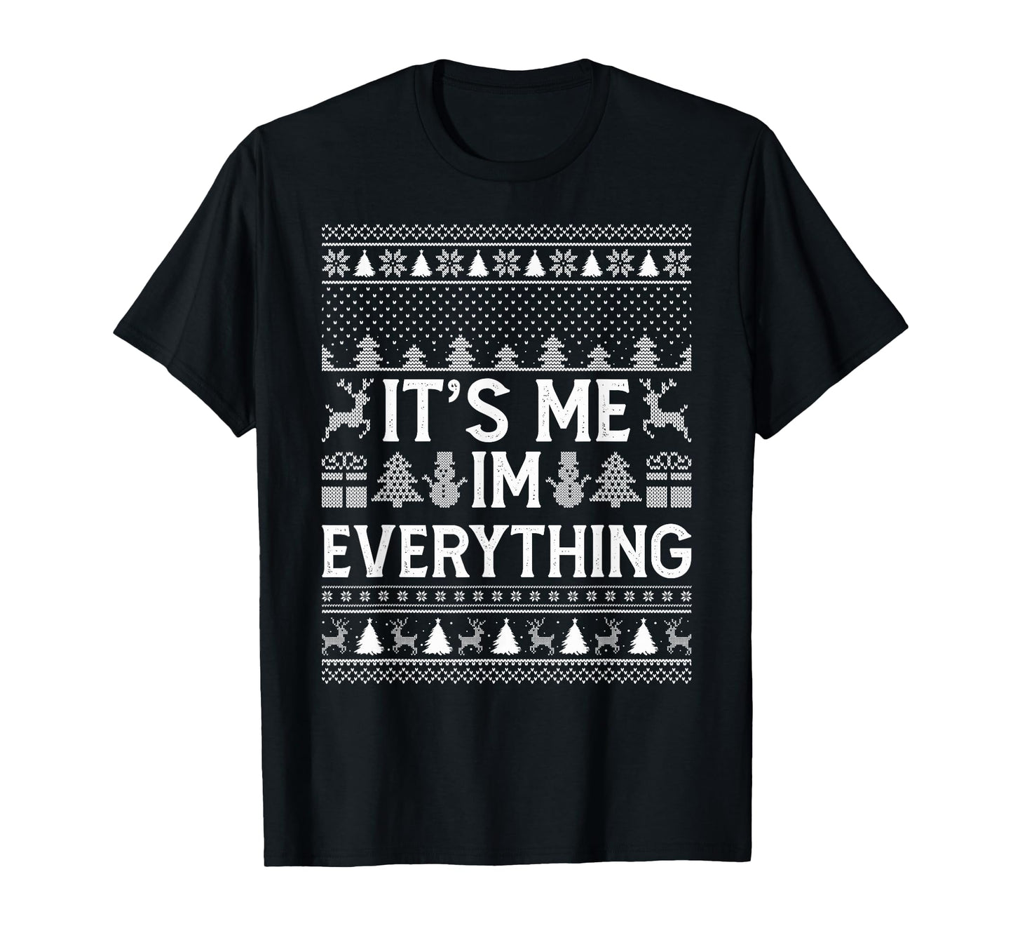 I Have Everything I Want for Christmas Its Me I'm Everything T-Shirt