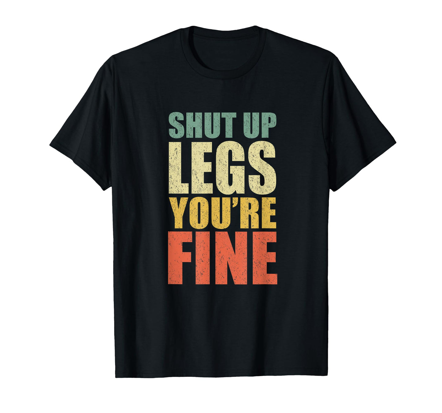 Funny Workout Shut Up Legs You're Fine Gym Leg Day Fitness T-Shirt