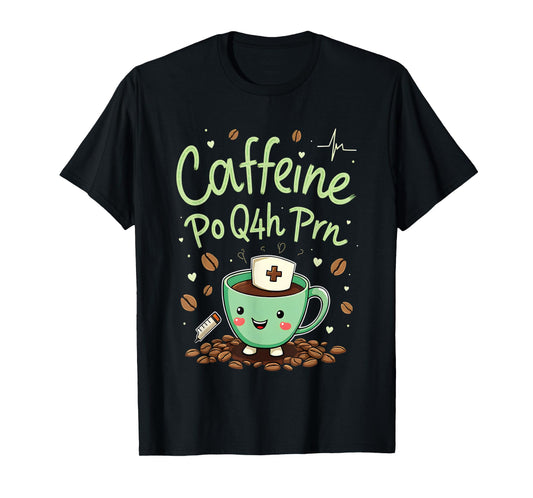 Caffeine Po Q4h Prn Nurse Coffee Humor T-Shirt