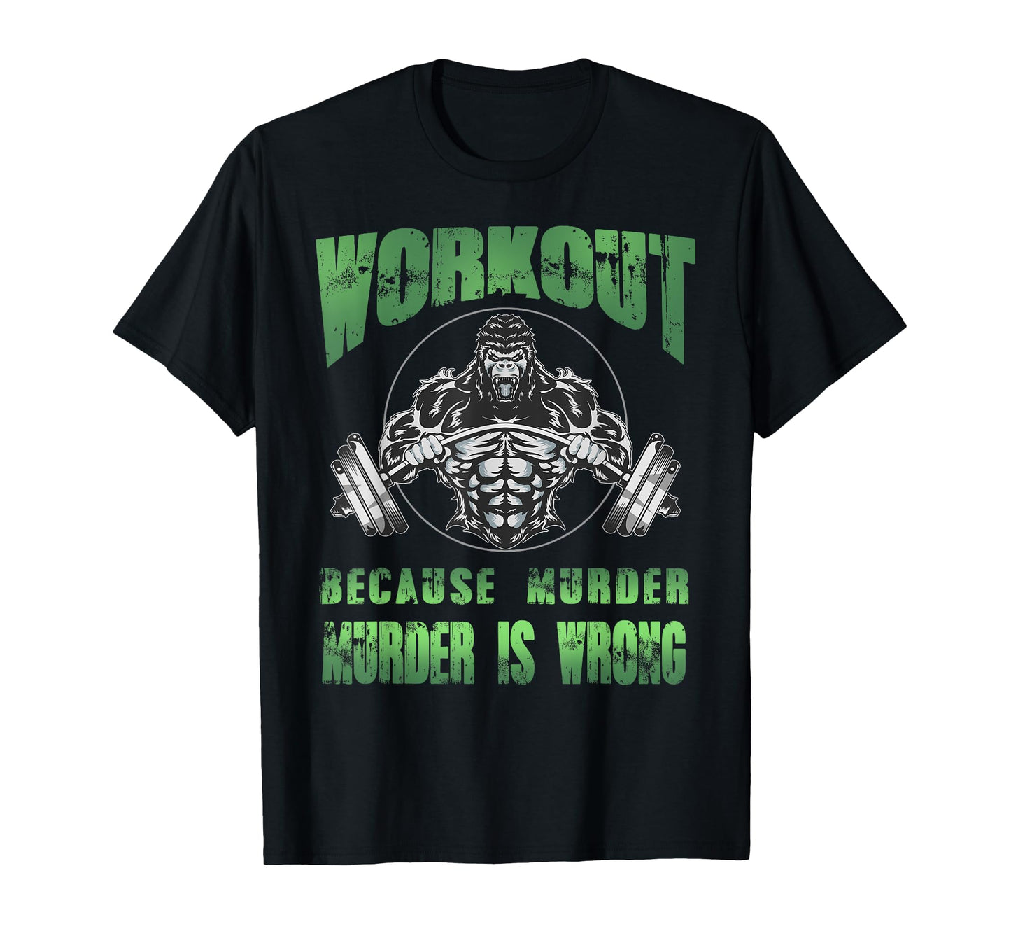 Workout because murder is wrong angry gorilla weight lifting T-Shirt