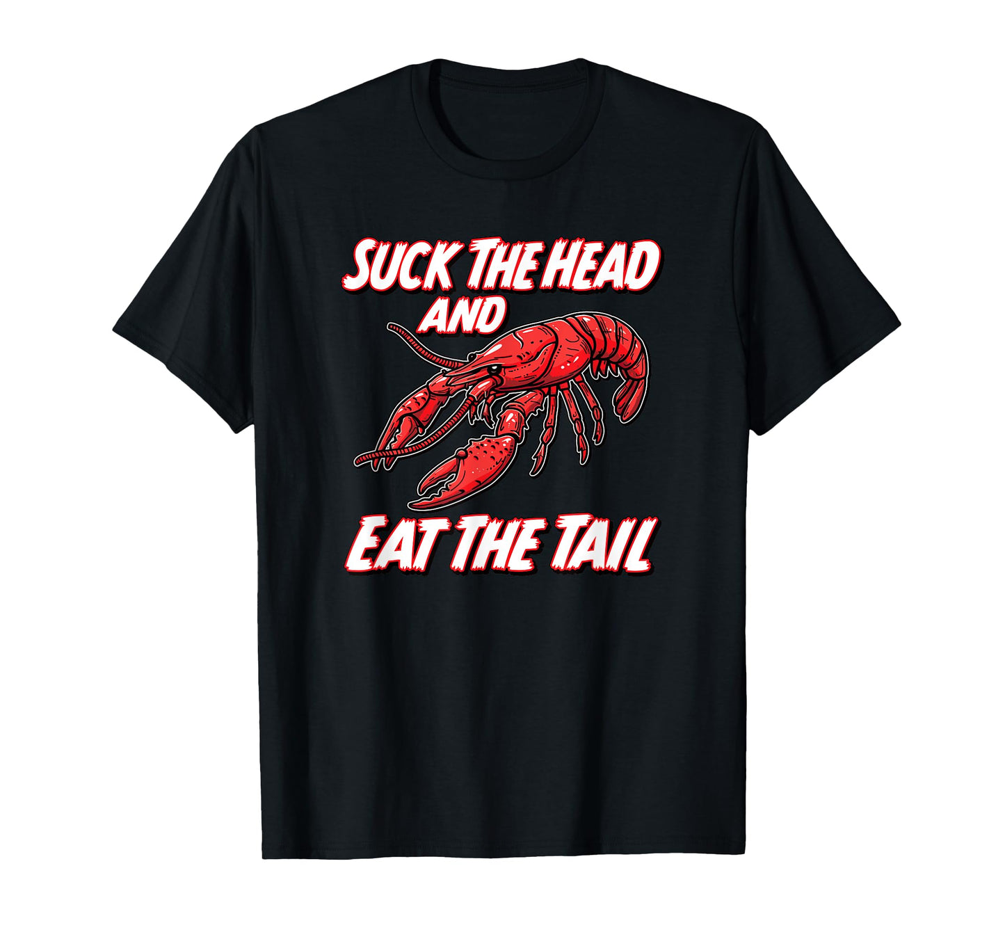 SUCK THE HEAD AND EAT THE TAIL - funny crawfish seafood fish T-Shirt