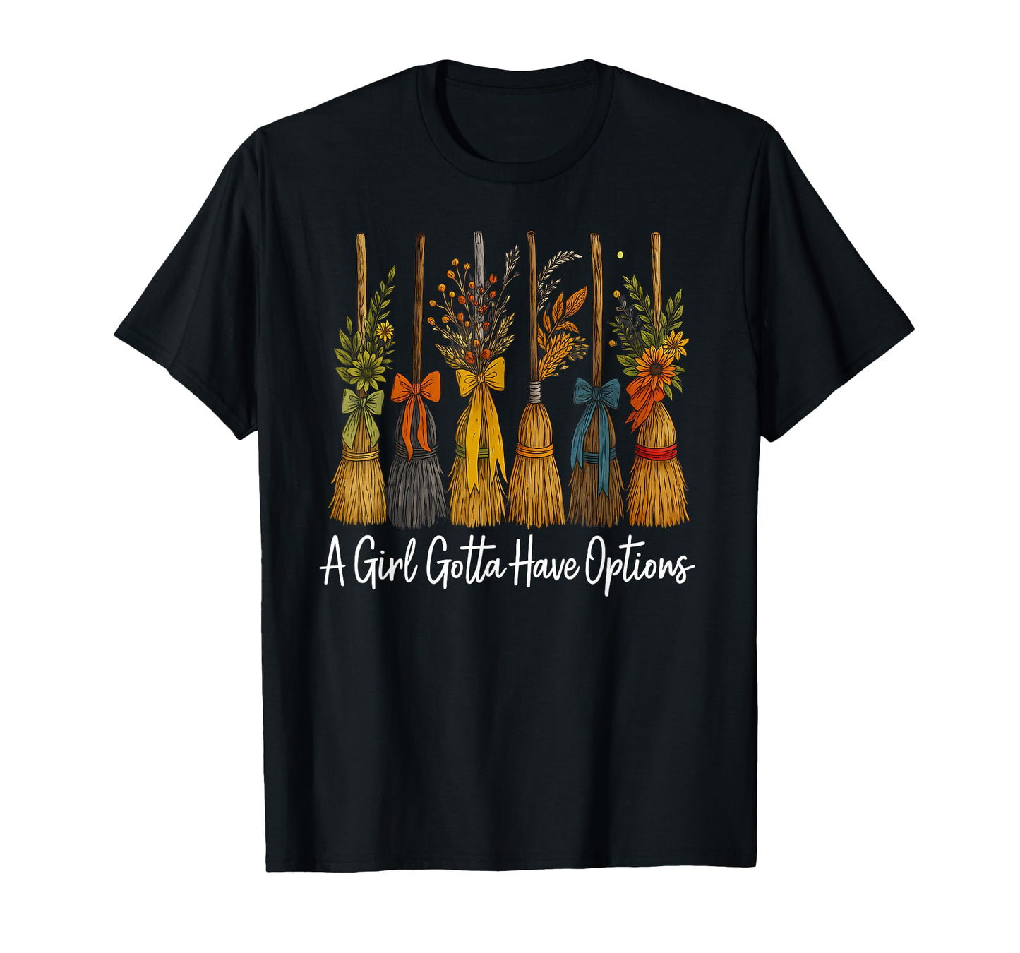 A Girl Gotta Have Options, Witchy Broom Halloween Quote Tees T-Shirt