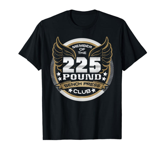 225 Pound Bench Press Club for Powerlifter Weightlifter Gym T-Shirt