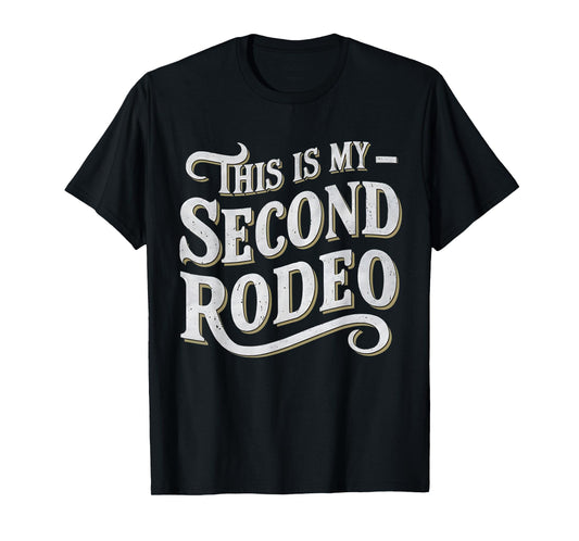 This Is My Second Rodeo Funny Sarcastic T-Shirt