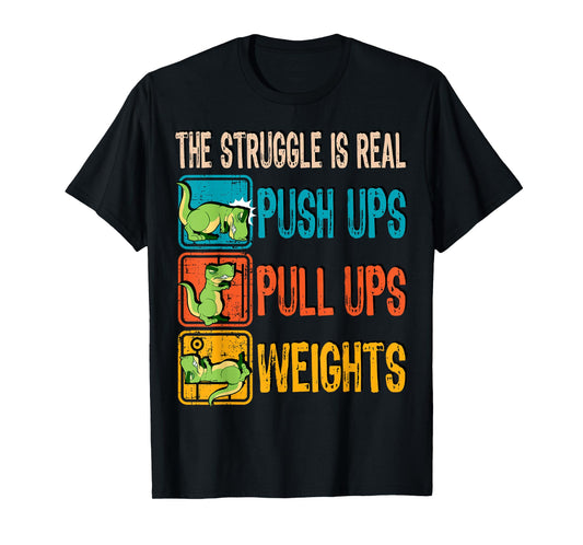 The Struggle Is Real Funny T-Rex Gym Work Out Fitness Gift T-Shirt