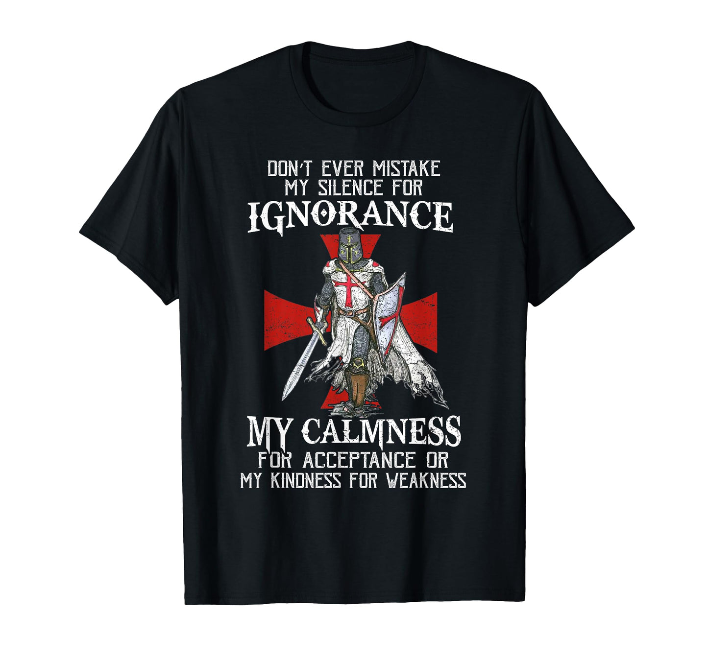 Knight Templar Christian Warrior Never Mistake My Silence T-Shirt