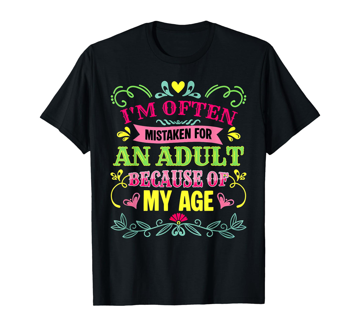 I'm Often Mistaken for an Adult Because of My Age Funny T-Shirt