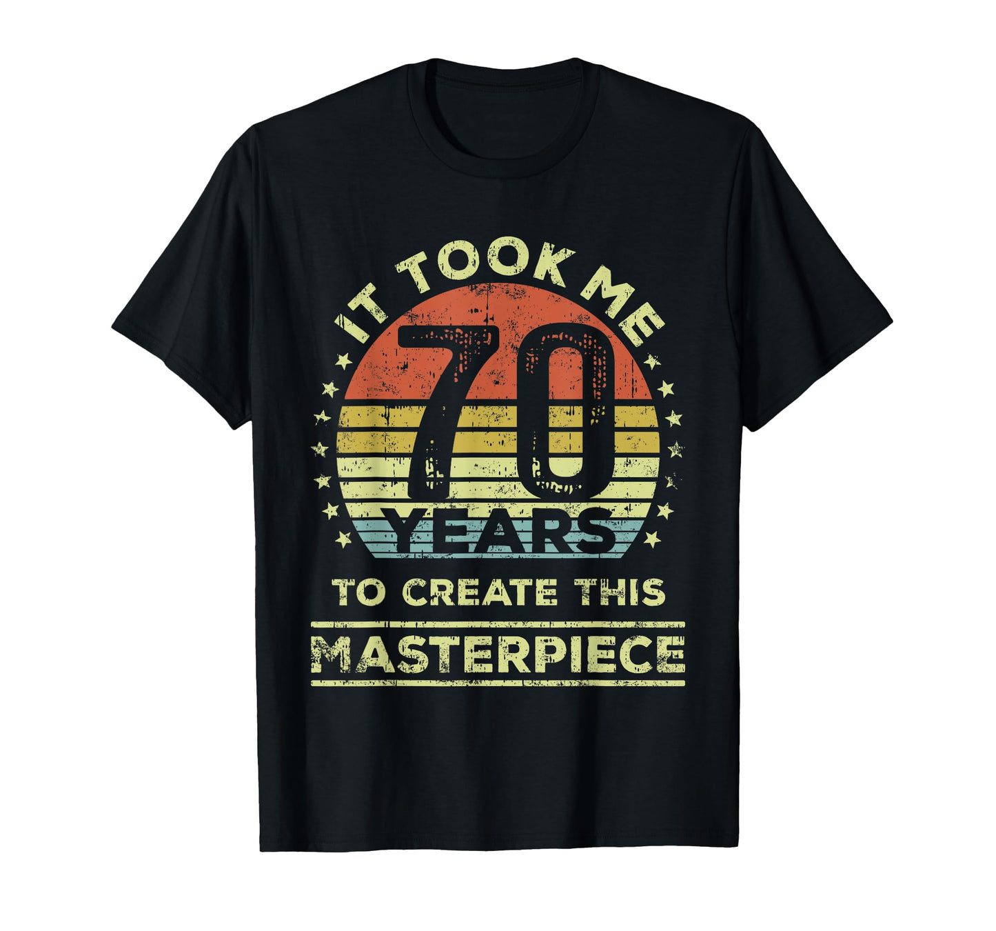 It took me 70 years to create this masterpiece 70th Birthday T-Shirt