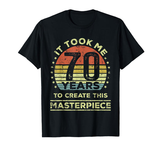 It took me 70 years to create this masterpiece 70th Birthday T-Shirt