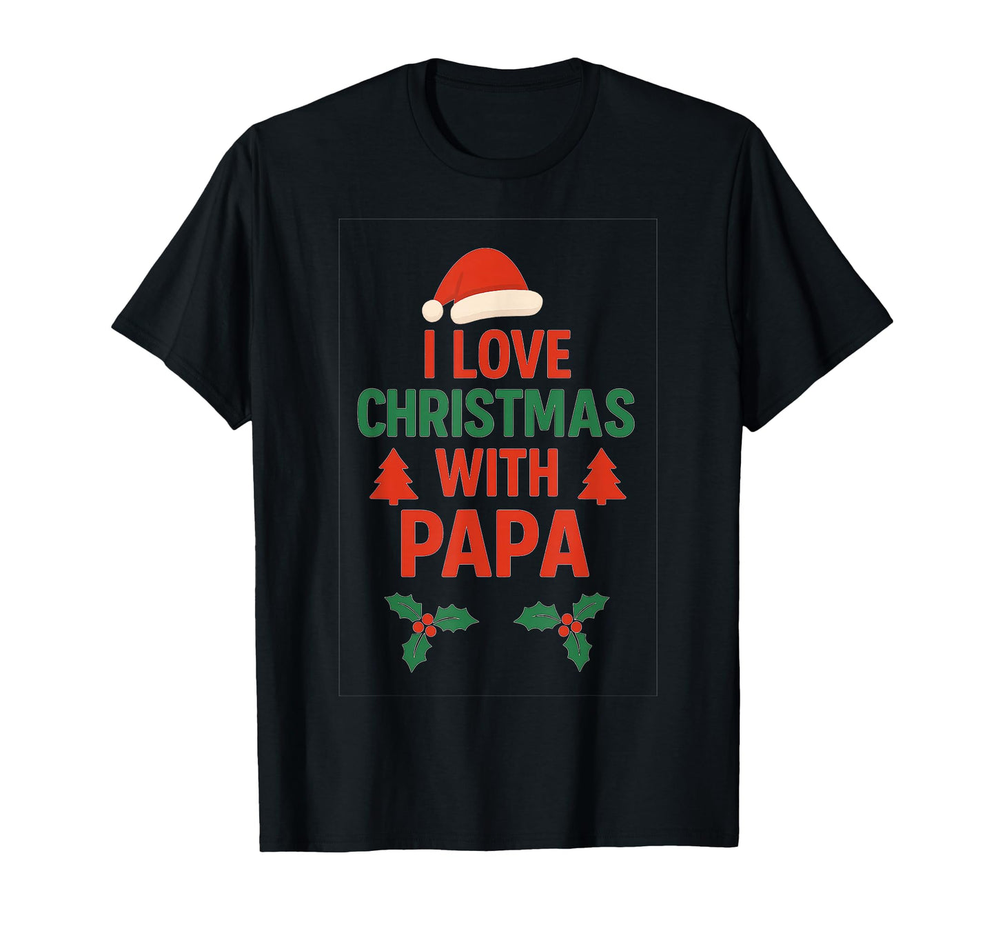 I Love Christmas with Papa | Festive Family Holiday T-Shirt