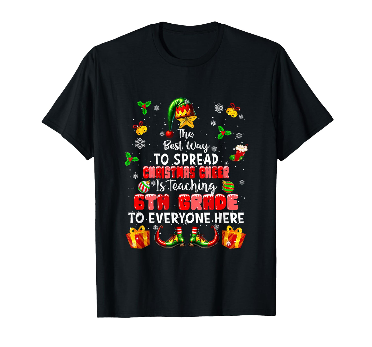 Best Way to Spread Xmas Cheer Teaching 6th Grade Teacher Elf T-Shirt